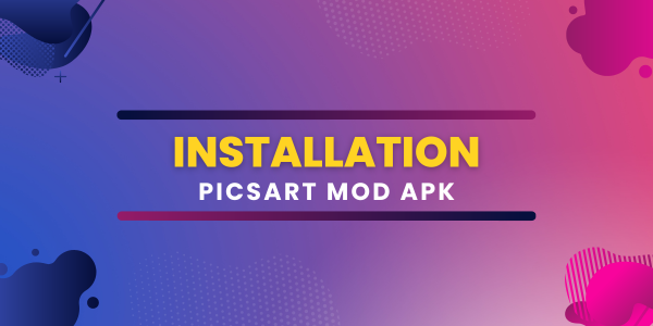 complete installation process of picsart mod apk 